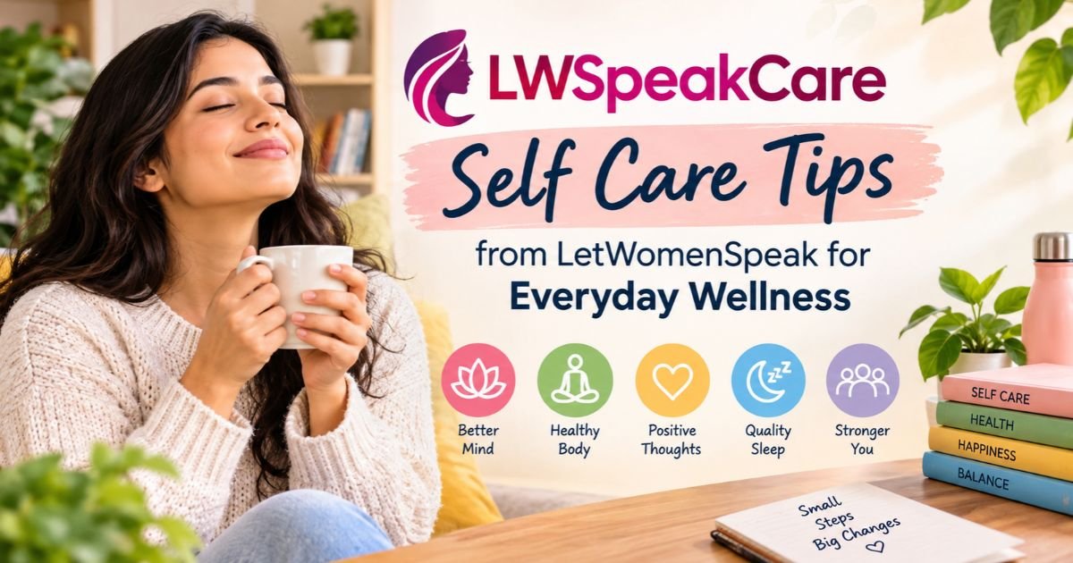 LWSpeakCare Self Care Tips from LetWomenSpeak for Everyday Wellness